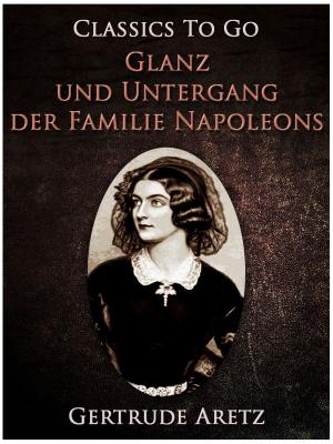 Cover of the book Glanz und Untergang der Familie Napoleons by Algernon Blackwood