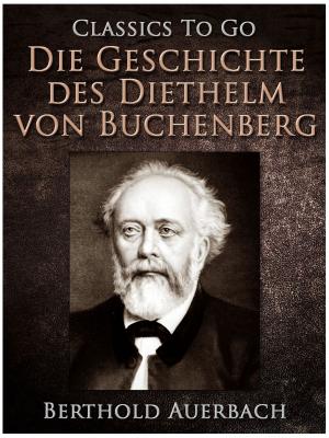 Cover of the book Die Geschichte des Diethelm von Buchenberg by Conrad Ferdinand Meyer