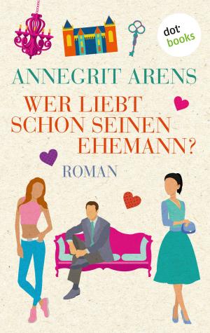 Cover of the book Wer liebt schon seinen Ehemann? by Alexandra von Grote