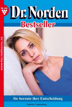 Cover of the book Dr. Norden Bestseller 149 – Arztroman by Jutta von Kampen, Britta von Meierhofen, Laura Martens, Melanie Rhoden, Caroline Winter