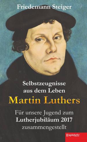 Cover of the book Selbstzeugnisse aus dem Leben Martin Luthers by Tobie Schmack