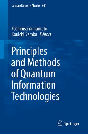 Cover of the book Principles and Methods of Quantum Information Technologies by Yoshitaka Umeno, Takahiro Shimada, Yusuke Kinoshita, Takayuki Kitamura