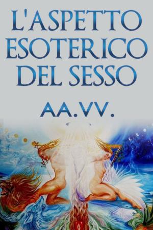 Cover of the book L'aspetto esoterico del sesso by Lorraine Flaherty