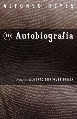 Cover of the book Autobiografía by Alfonso Reyes, José Luis Martínez