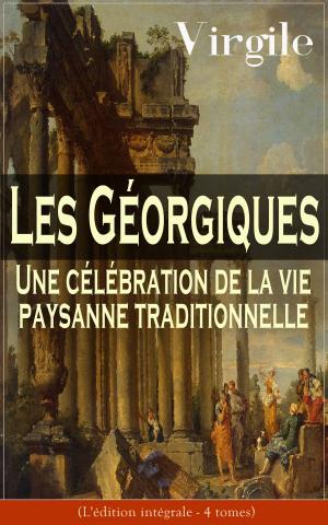 Cover of the book Les Géorgiques: Une célébration de la vie paysanne traditionnelle (L'édition intégrale - 4 tomes) by Gabriele D'Annunzio