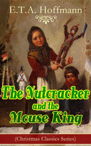 Cover of the book The Nutcracker and the Mouse King (Christmas Classics Series) by Eduard Mörike, Clemens Brentano, Ernst Moritz Arndt, Novalis, Josef Freiherr von Eichendorff, Brüder Grimm, Wilhelm Hauff