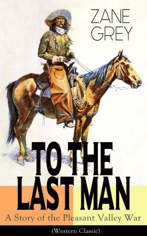 Cover of the book To The Last Man: A Story of the Pleasant Valley War (Western Classic) by Victor L. Whitechurch