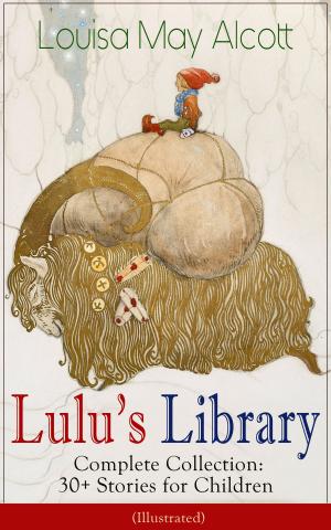 Cover of the book Lulu's Library - Complete Collection: 30+ Stories for Children (Illustrated) by Josephine Siebe