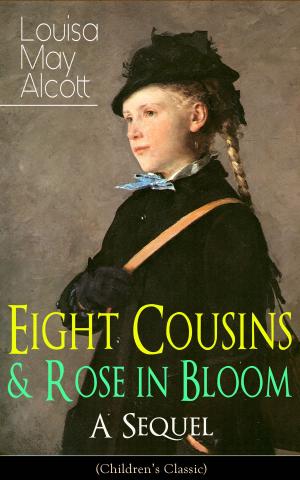 Cover of the book Eight Cousins & Rose in Bloom - A Sequel (Children's Classic) by Stefan Zweig