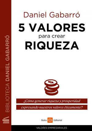 Cover of the book 5 valores para crear riqueza by Jean M Walters