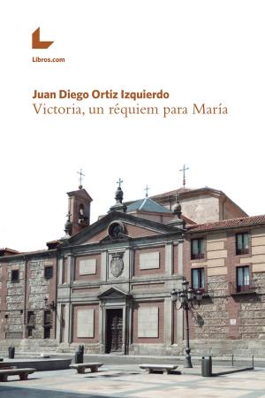 Cover of the book Victoria, un réquiem para María by Daniel Mendoza