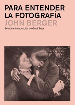 Cover of the book Para entender la fotografía by John Berger