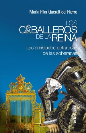 Cover of the book Caballeros de la reina. Las amistades peligrosas de las soberanas by Roswhita  Stark