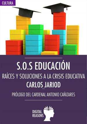 Cover of the book S.O.S Educación. Raíces y soluciones a la crisis educativa by José Manuel Moreno Villares