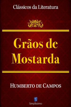 Cover of the book Grãos De Mostarda by Machado de Assis