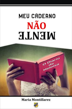 Book cover of MEU CADERNO NÃO MENTE: O DIÁRIO DE HELOÍSA