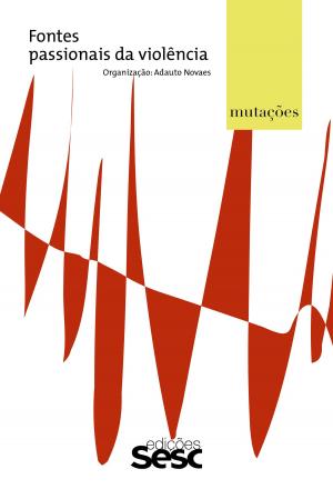 Cover of the book Mutações: fontes passionais da violência by Adauto Novaes