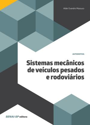 Cover of the book Sistemas mecânicos de veículos pesados e rodoviários by Alessandro Luís dos Santos