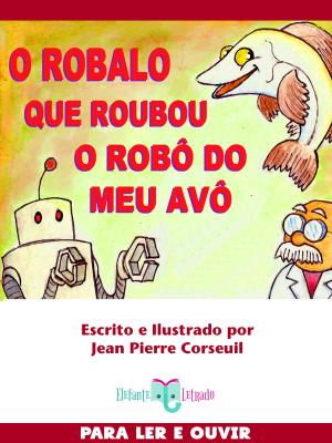 Cover of the book O Robalo que roubou o Robô do meu Avô by Jean Pierre Corseuil