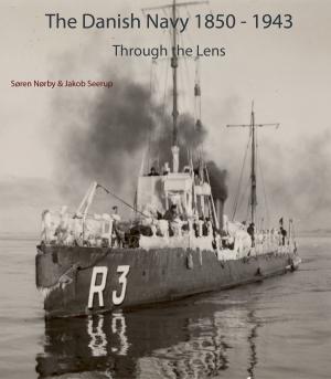 Cover of the book The Danish Navy 1850-1943: Through The Lens by Jacob Gelt Dekker
