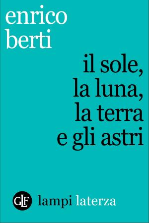Cover of the book Il sole, la luna, la terra e gli astri by Agostino Giovagnoli