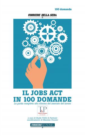 Cover of the book IL JOBS ACT IN 100 DOMANDE by Gian Guido Vecchi, Corriere della Sera