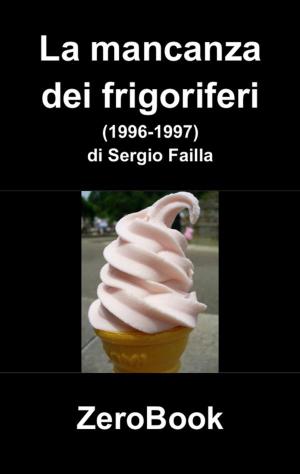 Cover of the book La mancanza dei frigoriferi by Orazio Leotta