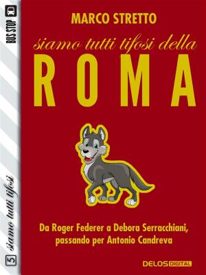 Cover of the book Siamo tutti tifosi della Roma by Maico Morellini