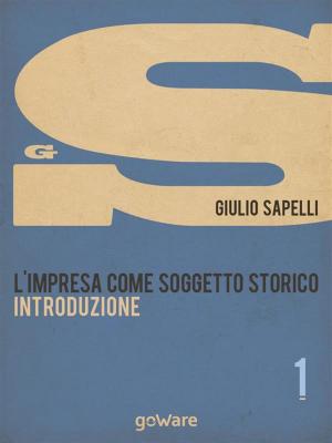 Cover of the book L’impresa come soggetto storico. Introduzione – Vol. 1 by Giulio Sapelli