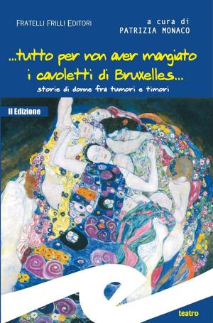 Cover of the book ...tutto per non aver mangiato i cavoletti di Bruxelles. Storie di donne fra tumori e timori by Maria Teresa Valle