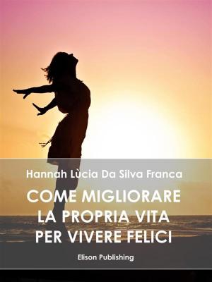 Cover of the book Come migliorare la propria vita per vivere felici by Rodolfo Zanchetta