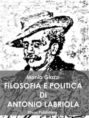 Cover of the book Filosofia e politica di Antonio Labriola by Angelo Mosso