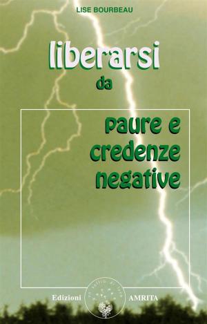 Cover of the book Liberarsi da paure e credenze negative by Daniel Meurois