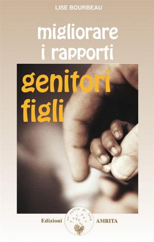 Cover of the book Migliorare i rapporti genitori-figli by Mireille Bourret