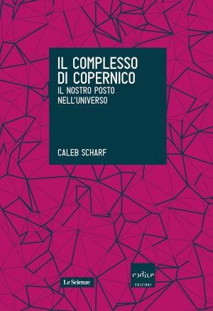 Cover of the book Il complesso di Copernico. Il nostro posto nell’universo by Andrea Gentile