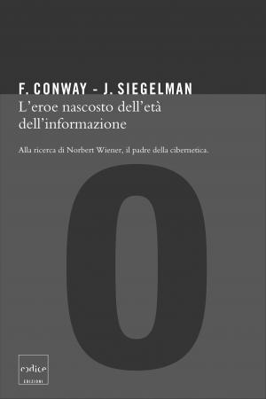 Cover of the book L’eroe oscuro dell’età dell’informazione. Alla ricerca di Norbert Wiener, il padre della cibernetica by Jon Ronson