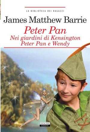 Cover of Peter Pan nei giardini di Kensington. Peter Pan e Wendy.