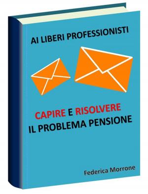 Cover of Ai liberi professionisti, Capire e risolvere il problema pensioni.
