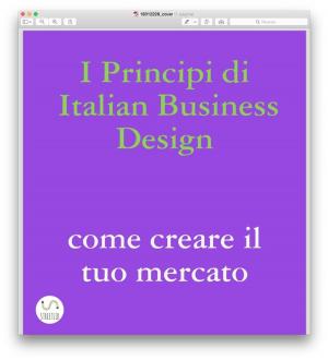 bigCover of the book I principi di Italian Business Design Come aprire il tuo mercato by 