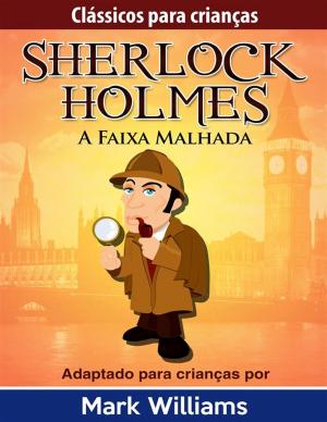 Cover of the book Sherlock Holmes: Sherlock Para Crianças: A Faixa Malhada by Jake Brown