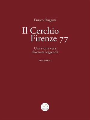 Book cover of Il Cerchio Firenze 77, Una storia vera divenuta leggenda Vol 1