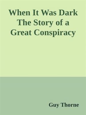 Cover of the book When It Was Dark The Story of a Great Conspiracy by TK Ware, LaDonna Marie