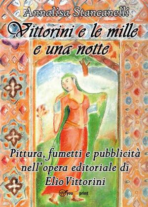 Cover of the book Vittorini e le mille e una notte. Pittura, fumetti e pubblicità nell’opera editoriale di Elio Vittorini by Elinor Glyn