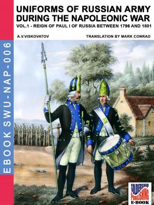 Cover of the book Uniforms of Russian army during the Napoleonic war Vol. 1 by Aleksandr Vasilevich Viskovatov