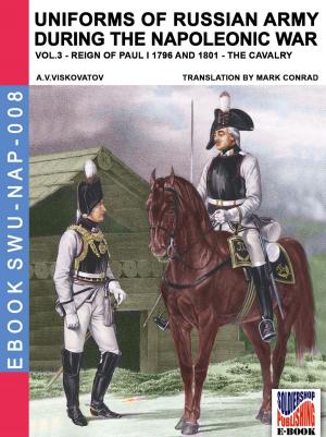 Cover of the book Uniforms of Russian army during the Napoleonic war Vol. 3 by Brian W. Lavery