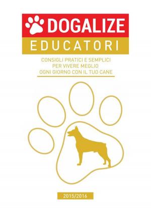 Cover of the book Consigli pratici e semplici per vivere meglio ogni giorno con il tuo cane. 2015/2016 by Max Penna