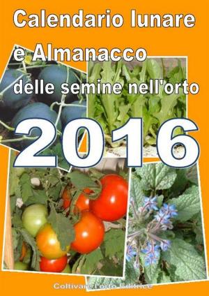 Cover of Calendario e Almanacco lunare delle semine dell’orto 2016