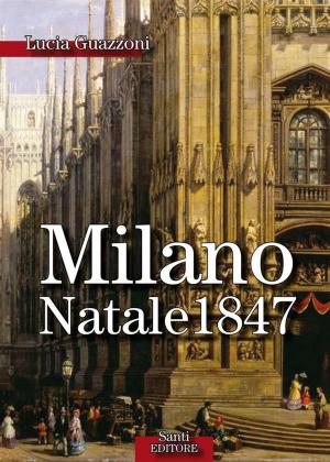 Cover of the book Milano Natale 1847 by Lucia Guazzoni