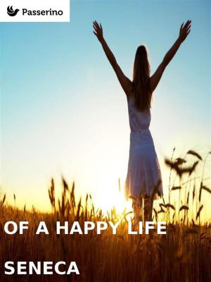 Cover of the book Of a happy life by Passerino Editore