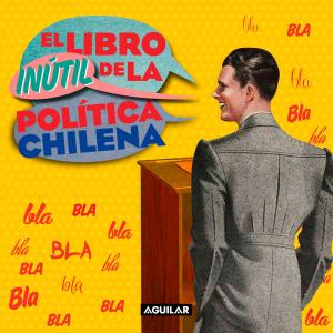 Cover of the book El libro inútil de la política chilena by Alinka Rutkowska